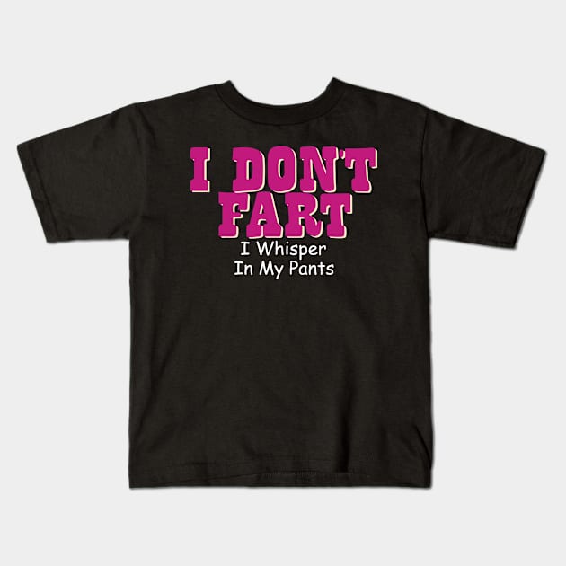 I Don't Fart. I Whisper In My Pants Kids T-Shirt by pako-valor